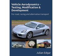 Vehicle Aerodynamics - Testing, Modification & Development: For road, racing and alternative transport