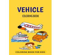VEHICLE COLORING BOOK: A Fun & Educational 3 Modes of Transportation Coloring Book for Kids - Land, Air, and Water Vehicles!