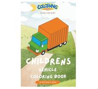 Vehicle coloring book: A Toddler Vehicle Coloring Book with Large, Simple Designs to Encourage Creativity, Focus, and Fine Motor Skills Ages 1-3