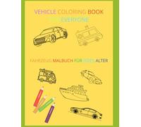 Vehicle coloring book for everyone: Fahrzeug Malbuch für jedes Alter