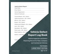 Vehicle Defect Report Log Book: Vehicle Inspection and Defect Reporting Record for Fleet, Company and Commercial Vehicles | Large Print Edition | 110 ... Log with Large Print and Clear Layout