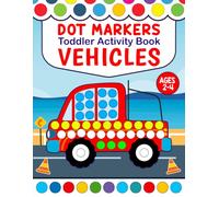 Vehicle Dot Marker Activity Book for Kids Ages 2-4: Fun and Easy Do A Dot Vehicles Coloring and Dabber Activities for Toddlers and Preschoolers ... Fire Trucks, Trains, Airplanes, and More