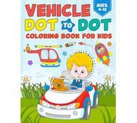 Vehicle Dot To Dot Coloring Book for kids ages 4-12: Connect the dot Book for Kids featuring Fun Coloring Activity with Cars, Planes, Buses, Trains and more