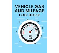 Vehicle Gas and Mileage Logbook: Track Fuel Expenses, Monitor MPG, and Manage Vehicle Maintenance for Cars, Trucks, and Motorcycles.