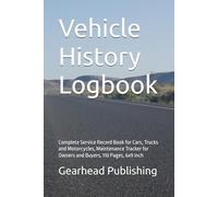 Vehicle History Logbook: Complete Service Record Book for Cars, Trucks and Motorcycles, Maintenance Tracker for Owners and Buyers, 110 Pages, 6x9 inch