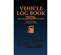 Vehicle Log Book for the 2026 Tax Year: US Edition for Gasoline Vehicles: Perfect for self-employed, or employees who need to keep track of vehicle ... to easily find sections, and tally worksheet.