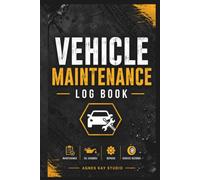 Vehicle Maintenance Book: The Ultimate Car Repair & Maintenance Journal: A Complete Service Logbook for Your Automotive Records
