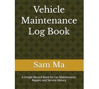 Vehicle Maintenance Log Book: A Simple Record Book for Car Maintenance, Repairs and Service History