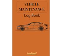 Vehicle Maintenance Log Book: An Essential Tool to Keep Track of Servicing and Repair of Your Car, Truck or Motorcycle (Hard Cover Orange)