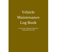 Vehicle Maintenance Log Book: Auto Maintenance & Expense Tracker for Repairs, Mileage Logs, Fuel Use & Service Records
