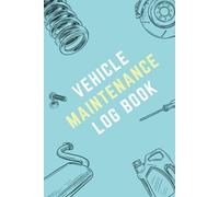 Vehicle Maintenance Log Book: Auto Repair Journal - Repair And Service Record Book for Cars
