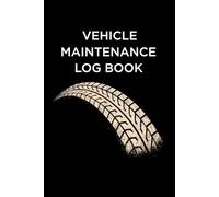 Vehicle Maintenance Log Book: Car Maintenance and Repair Journal To Record Information, Vehicles Service and Repairs