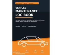 Vehicle Maintenance Log Book: Car Repair and Service Record Book for Tracking Oil Changes, Mileage, Repairs, Expenses and Maintenance