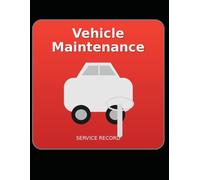 Vehicle Maintenance Log Book: Car Service Record, Mileage Tracker, Oil Changes, Repairs, Parts, Tires & Notes Organizer