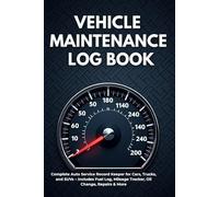 Vehicle Maintenance Log Book: Complete Auto Service Record Keeper for Cars, Trucks, and SUVs - Includes Fuel Log, Mileage Tracker, Oil Change, Repairs & More