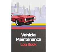 Vehicle Maintenance Log Book: Complete Service Record · Track Fuel, Oil Changes, Trips, Repairs & Expenses · Cars, Trucks & Motorcycles