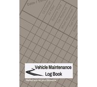 Vehicle Maintenance Log Book: Repair and Maintenance Journal: Vehicle Service Record Keeper for Maintenance, Repairs, Tire Rotations and more