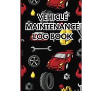 Vehicle Maintenance Log Book: Repair And Service Record Book for Cars, Trucks, Motorcycles and Commercial Vehicles