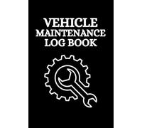 Vehicle Maintenance Log Book: Repair and Service Record Keeper Book for Cars, Trucks, and Motorcycles