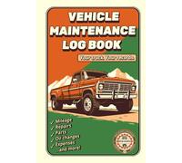 Vehicle Maintenance Log Book: Repair & Service Journal, Upkeep Checklist, Expense Diary, Mileage Autolog, Oil & Filter Change Record, Notebook for Parts & Tires with Cost Summary