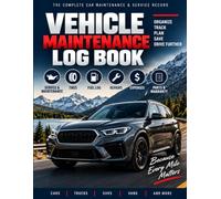 Vehicle Maintenance Log Book: The Complete Car Maintenance & Service Record for Mileage, Repairs, Oil Changes, Tires, Fuel & Expenses
