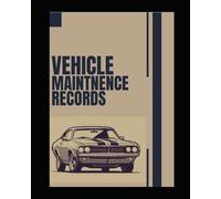 Vehicle Maintenance Log Book: Track Maintenance, Repairs, Fuel, Oil, Miles, Tires And Log Notes - Car Repair Journal - Cars, Trucks, And Other Vehicles