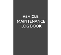 Vehicle Maintenance Log Book: Track Repairs, Oil Changes, Mileage & Service History for Cars, Trucks & Motorcycles