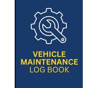 Vehicle Maintenance Log Book: Track Repairs, Service, Mileage & Costs for Multiple Vehicles - Auto Expense Tracker & Car Care Journal for Cars, Trucks and Motorcycles