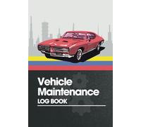 Vehicle Maintenance Log: Track Repairs, Log Service History, and Keep Your Vehicle Running Smooth with This Essential Logbook: The Ultimate Vehicle ... and Mileage for Long-Lasting Performance