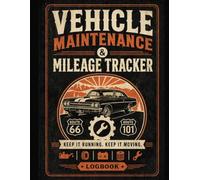 Vehicle Maintenance & Mileage Tracker: Keep Track of Oil Changes, Tire Rotations and Fuel