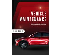 Vehicle Maintenance Record Book - Car Service & Repair Tracker: Includes Sections for Oil Changes, Repairs & Expenses - 60 Organized Maintenance Pages