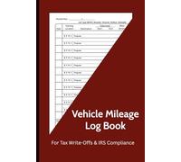 Vehicle Mileage Log Book: For Tax Write-Offs & IRS Compliance
