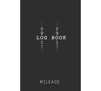 Vehicle Mileage Log Book: Record Daily Mileage, Odometer Readings & Travel Details - Ideal for Business, Tax & Personal Use