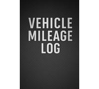 Vehicle Mileage Log Book: Track Business, Personal, and Fleet Travel - 100 Pages with Introduction & Notes