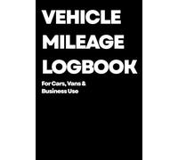 Vehicle Mileage Logbook: For Cars, Vans & Business Use