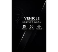 Vehicle Service Log Book: Car Maintenance Record Tracker for Oil Changes, Repairs, Mileage & Service History - Ideal for Cars, Trucks & SUVs