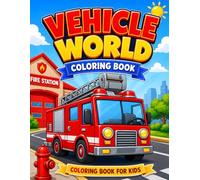 Vehicle World Coloring Book: Coloring Book For Kids
