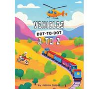 Vehicles A to Z Dot to Dot for Kids Ages 4-8+: Connect the Dots and Learn the Alphabet with 26 Awesome Cars, Trucks, Boats & More
