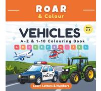 Vehicles A-Z & 1-10 Colouring Book: Learn Letters, Numbers & Early Learning Skills for Ages 2-5