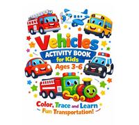 Vehicles Activity Book for Kids Ages 3-6: Color, Trace and Learn Fun Transportation!