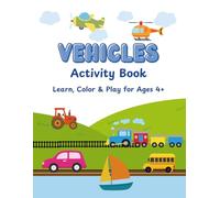 Vehicles Activity Book: Learn, Color & Play for Ages 4+