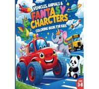 Vehicles, Animals & Fantasy Characters Coloring Book for Kids: Big & Easy Fun for Ages 3-8!