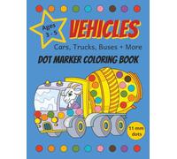 Vehicles - Cars, Trucks, Buses + More: A Dot Marker Coloring Book for Ages 3 - 5