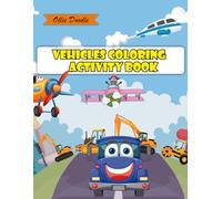 Vehicles Coloring Actifity Book: Cute and Fun Transportation Coloring Pages | Ideal for Toddlers & Preschool Kids Ages 4-10 | size 8,5 x 11"