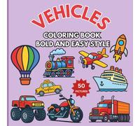 Vehicles Coloring Book Bold and Easy Style: Big and Simple Cars, Trucks, and Planes Designs for Mindfulness