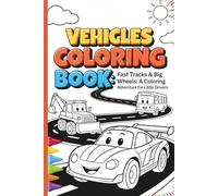 VEHICLES COLORING BOOK: Fast Tracks & Big Wheels: A Coloring Adventure for Little Drivers.