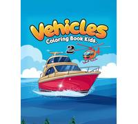 Vehicles Coloring Book For Kids 2: Perfect Gift for Little Vehicle Lovers - Creative Fun Without Screens!