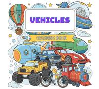 Vehicles Coloring Book for Kids: A Fun Transportation-Themed Coloring Book for Kids Ages 3-8 - Perfect for Learning and Creativity
