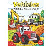 Vehicles Coloring Book for Kids Ages 4-8: 50 Fun Construction Trucks, Tractors & Big Machines: Easy and Cute Vehicle Coloring Pages Featuring ... for Boys and Girls Who Love Big Machines