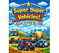 Vehicles Coloring Book for Kids Ages 4-8: Super Vehicles Coloring Book for Kids Ages 4-8 | 30 Fun Pages of Cars, Trucks, Tractors & More!